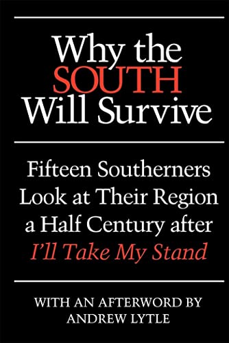 

Why the South Will Survive: Fifteen Southerners Look at Their Region a Half Century after I'll Take My Stand