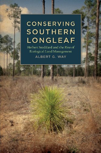 9780820340173: Conserving Southern Longleaf: Herbert Stoddard and the Rise of Ecological Land Management (Environmental History and the American South)