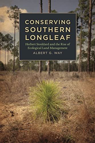 9780820340173: Conserving Southern Longleaf: Herbert Stoddard and the Rise of Ecological Land Management