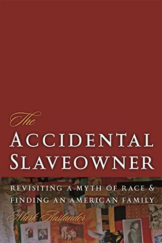 Imagen de archivo de The Accidental Slaveowner: Revisiting a Myth of Race and Finding an American Family a la venta por ThriftBooks-Dallas