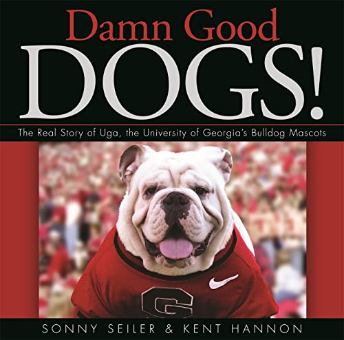 Damn Good Dogs!: The Real Story of Uga, the University of Georgia's Bulldog Mascots