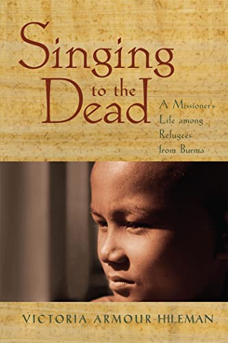 Stock image for Singing to the Dead A Missioner's Life Among Refugees from Burma for sale by PBShop.store US