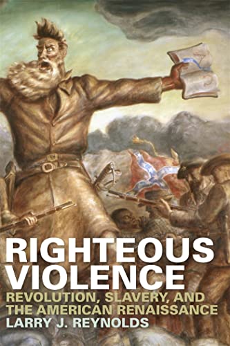 Stock image for Righteous Violence : Revolution, Slavery and the American Renaissance for sale by Better World Books: West