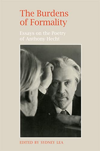 Stock image for The Burdens of Formality Essays on the Poetry of Anthony Hecht for sale by PBShop.store US