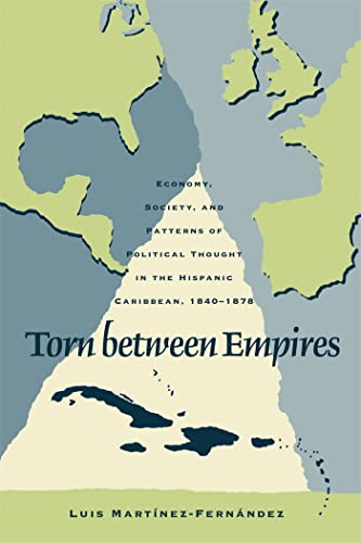 9780820341651: Torn Between Empires: Economy, Society, and Patterns of Political Thought in the Hispanic Caribbean, 1840-1878