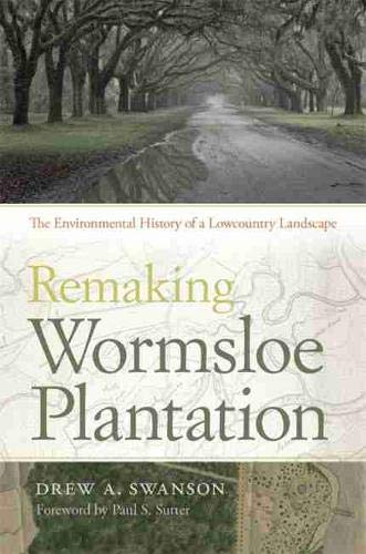 9780820341774: Remaking Wormsloe Plantation: The Environmental History of a Lowcountry Landscape (Environmental History and the American South)
