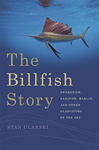Beispielbild fr The Billfish Story: Swordfish, Sailfish, Marlin, and Other Gladiators of the Sea zum Verkauf von HPB-Red