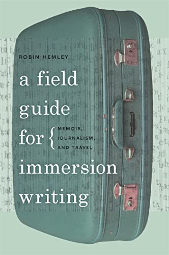 Stock image for A Field Guide for Immersion Writing: Memoir, Journalism, and Travel for sale by SecondSale