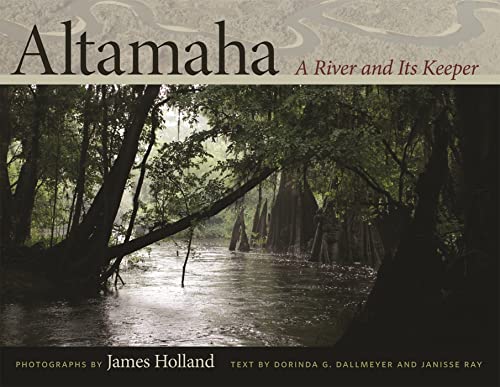 Altamaha: A River and Its Keeper (Wormsloe Foundation Nature Books) (9780820343129) by Dallmeyer, Dorinda G.; Ray, Janisse