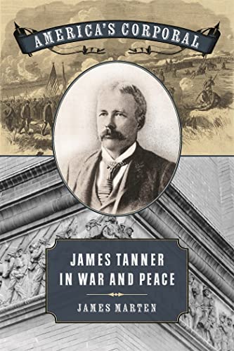 Beispielbild fr America's Corporal: James Tanner in War and Peace (UnCivil Wars Ser.) zum Verkauf von HPB-Red