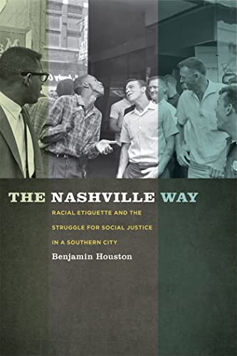 The Nashville Way: Racial Etiquette and the Struggle for Social Justice in a Southern City (Polit...