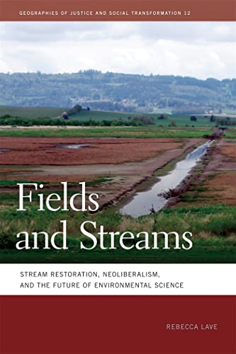 

Fields and Streams: Stream Restoration, Neoliberalism, and the Future of Environmental Science (Geographies of Justice and Social Transformation Ser.)