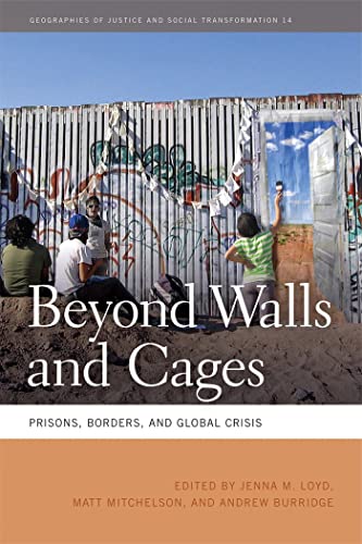 9780820344119: Beyond Walls and Cages: Prisons, Borders, and Global Crisis (Geographies of Justice and Social Transformation Ser.)