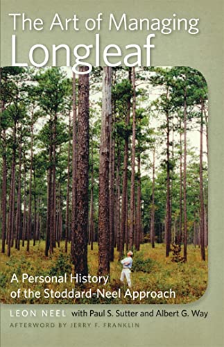 Stock image for The Art of Managing Longleaf: A Personal History of the Stoddard-Neel Approach (Wormsloe Foundation Nature Books) for sale by Books Unplugged