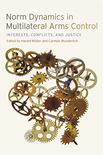 Stock image for Norm Dynamics in Multilateral Arms Control Interests, Conflicts, and Justice for sale by Michener & Rutledge Booksellers, Inc.