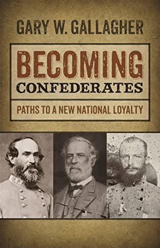Stock image for Becoming Confederates Paths to a New National Loyalty Mercer University Lamar Memorial Lectures 54 for sale by PBShop.store US