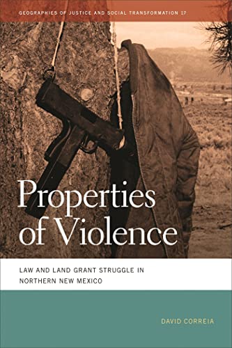 Stock image for Properties of Violence Law and Land Grant Struggle in Northern New Mexico Geographies of Justice and Social Transformation 17 for sale by PBShop.store US