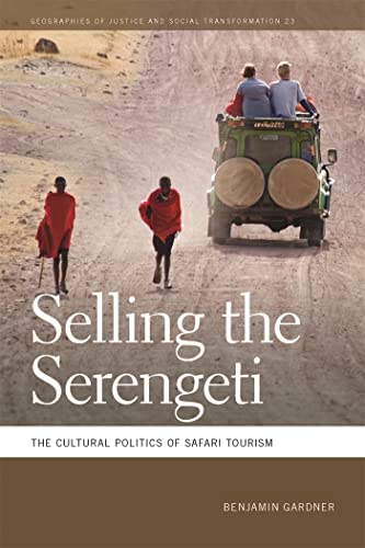 Beispielbild fr Selling the Serengeti: The Cultural Politics of Safari Tourism zum Verkauf von Revaluation Books