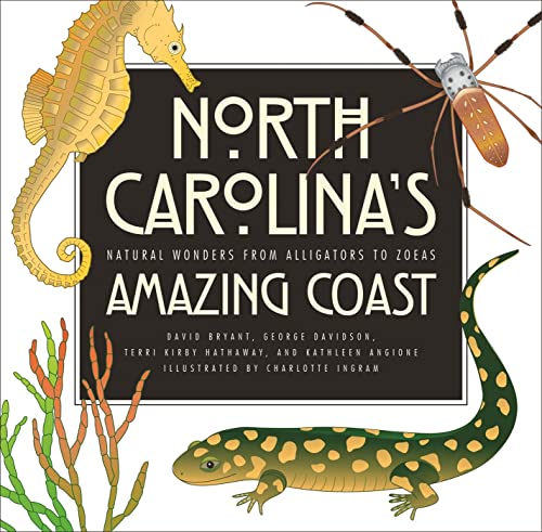 North Carolina's Amazing Coast: Natural Wonders from Alligators to Zoeas (9780820345109) by Bryant, David; Davidson, George D.; Kirby Hathaway, Terri; Angione, Kathleen