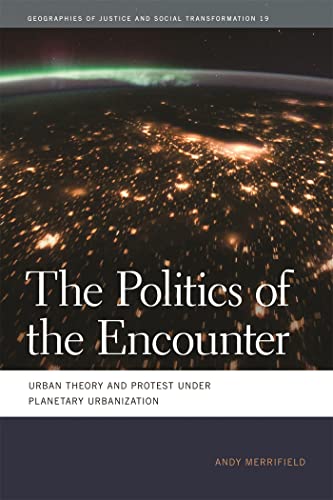 Stock image for The Politics of the Encounter Urban Theory and Protest Under Planetary Urbanization Geographies of Justice and Social Transformation 19 for sale by PBShop.store US