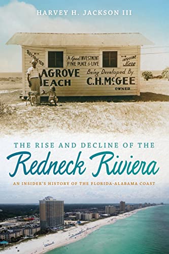 Imagen de archivo de The Rise and Decline of the Redneck Riviera: An Insider's History of the Florida-Alabama Coast a la venta por Half Price Books Inc.