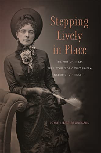 9780820345499: Stepping Lively in Place: The Not-married, Free Women of Civil-war-era Natchez, Mississippi