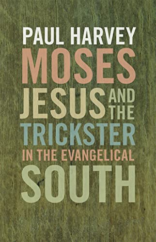 Moses, Jesus, and the Trickster in the Evangelical South (Mercer University Lamar Memorial Lectures Ser.) (9780820345925) by Harvey, Paul