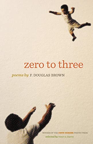 Stock image for Zero to Three: Poems (The Cave Canem Poetry Prize Ser.) for sale by SecondSale