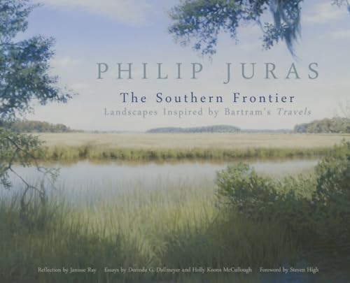 Stock image for Philip Juras: The Southern Frontier: Landscapes Inspired by Bartram's Travels for sale by Sunshine State Books