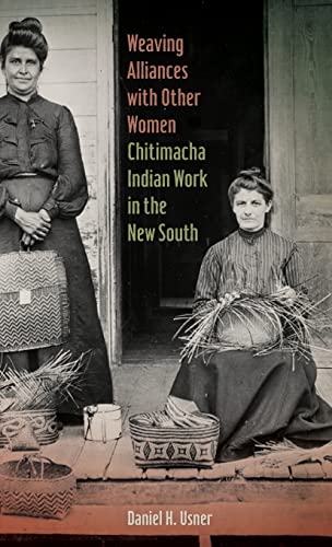 Beispielbild fr Weaving Alliances with Other Women: Chitimacha Indian Work in the New South (Mercer University Lamar Memorial Lectures Ser.) zum Verkauf von Midtown Scholar Bookstore