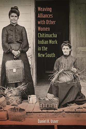 Beispielbild fr Weaving Alliances with Other Women: Chitimacha Indian Work in the New South (Mercer University Lamar Memorial Lectures Ser.) zum Verkauf von Midtown Scholar Bookstore