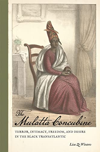 Stock image for The Mulatta Concubine Terror, Intimacy, Freedom, and Desire in the Black Transatlantic for sale by Michener & Rutledge Booksellers, Inc.