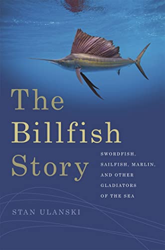 Beispielbild fr The Billfish Story: Swordfish, Sailfish, Marlin, and Other Gladiators of the Sea zum Verkauf von ThriftBooks-Dallas