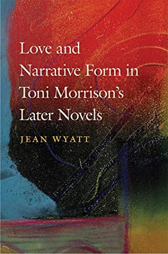 Stock image for Love and Narrative Form in Toni Morrison?s Later Novels for sale by GF Books, Inc.