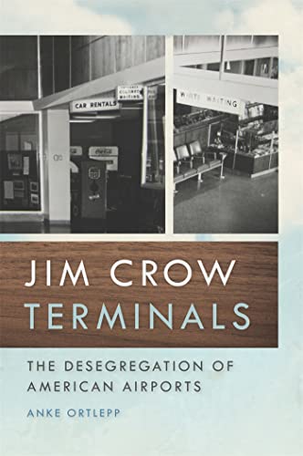 Stock image for Jim Crow Terminals: The Desegregation of American Airports (Politics and Culture in the Twentieth-Century South Ser.) for sale by Lucky's Textbooks