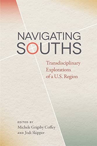 Imagen de archivo de Navigating Souths: Transdisciplinary Explorations of a U.S. Region (The New Southern Studies Ser.) a la venta por HPB-Red