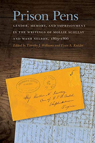 Beispielbild fr Prison Pens: Gender, Memory, and Imprisonment in the Writings of Mollie Scollay and Wash Nelson, 1863-1866 (New Perspectives on the Civil War Era Series) zum Verkauf von WorldofBooks