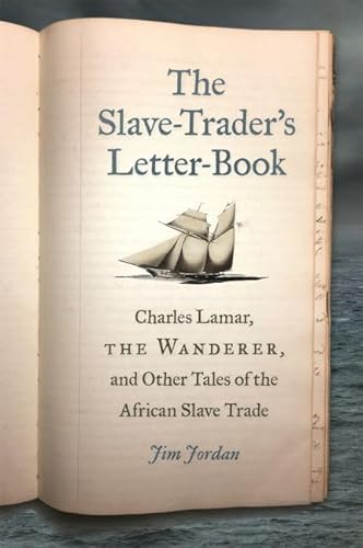 9780820351964: The Slave-Trader's Letter-Book: Charles Lamar, the Wanderer, and Other Tales of the African Slave Trade (Uncivil Wars)