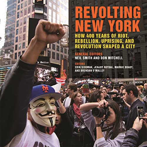 Beispielbild fr Revolting New York: How 400 Years of Riot, Rebellion, Uprising, and Revolution Shaped a City (Geographies of Justice and Social Transformation Ser.) zum Verkauf von HPB-Red