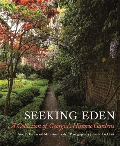 Stock image for Seeking Eden: A Collection of Georgia's Historic Gardens for sale by FOLCHATT