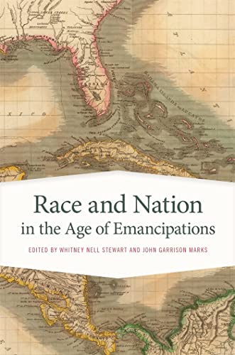 Beispielbild fr Race and Nation in the Age of Emancipations (Race in the Atlantic World, 1700?1900 Ser., 31) zum Verkauf von Ergodebooks