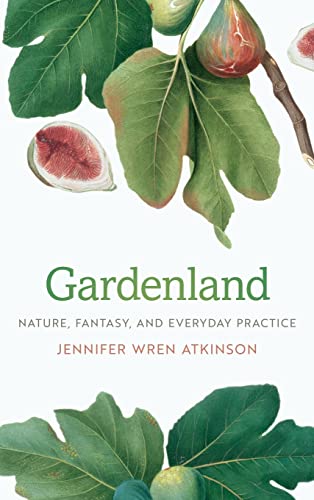 Beispielbild fr Gardenland: Nature, Fantasy, and Everyday Practice zum Verkauf von Midtown Scholar Bookstore