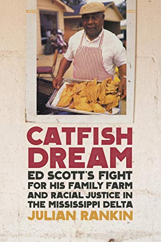 Imagen de archivo de Catfish Dream: Ed Scott's Fight for His Family Farm and Racial Justice in the Mississippi Delta a la venta por Revaluation Books