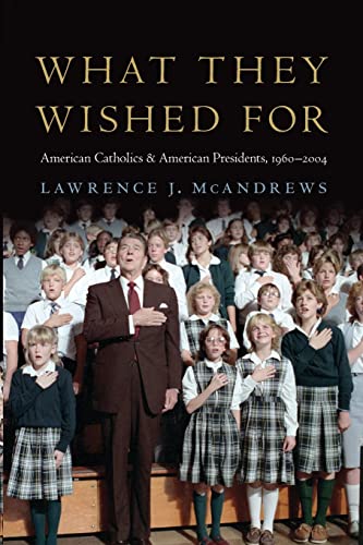 9780820353869: What They Wished for: American Catholics and American Presidents, 1960-2004