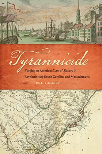 Imagen de archivo de Tyrannicide: Forging an American Law of Slavery in Revolutionary South Carolina and Massachusetts (Studies in the Legal History of the South Ser.) a la venta por SecondSale