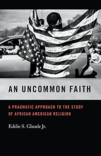Stock image for An Uncommon Faith: A Pragmatic Approach to the Study of African American Religion for sale by Revaluation Books
