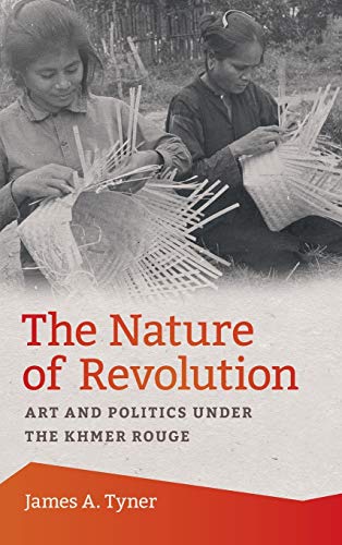 Beispielbild fr The Nature of Revolution: Art and Politics under the Khmer Rouge zum Verkauf von Alplaus Books