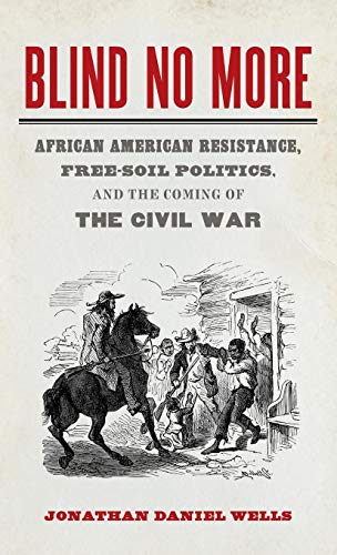 Stock image for Blind No More: African American Resistance, Free-Soil Politics, and the Coming of the Civil War (Mercer University Lamar Memorial Lectures Ser.) for sale by HPB-Emerald