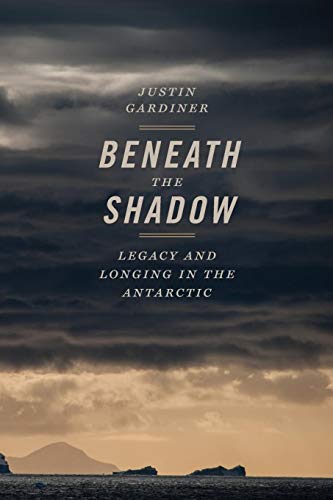 Stock image for Beneath the Shadow : Legacy and Longing in the Antarctic for sale by Better World Books