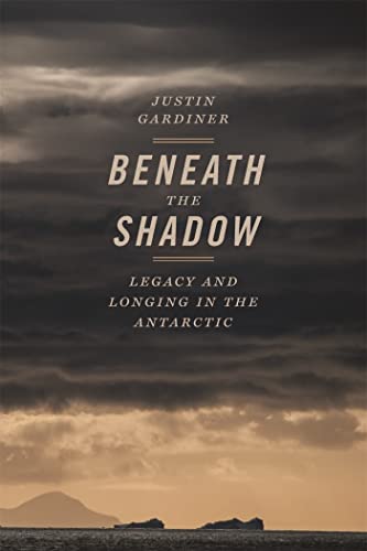 9780820354958: Beneath the Shadow: Legacy and Longing in the Antarctic (Crux: The Georgia Series in Literary Nonfiction Ser.)